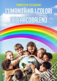 Le avventure della psicologa Sofia – Vol. 7: L’umanità ha i colori dell’arcobaleno. E-book. Formato EPUB ebook
