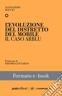 L'evoluzione del distretto del mobileIl caso Arblu. E-book. Formato EPUB ebook