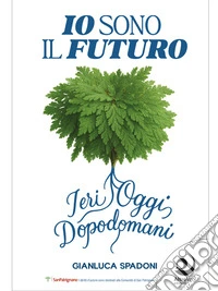 Io sono il futuroIeri, oggi, dopodomani. E-book. Formato EPUB ebook