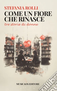 Come un fiore che rinasceTre storie di donne. E-book. Formato EPUB ebook