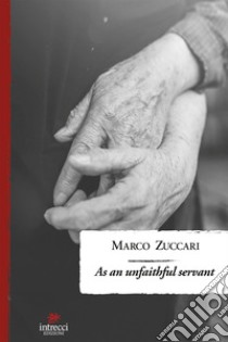 As an unfaithful servant. E-book. Formato EPUB ebook di Marco Zuccari