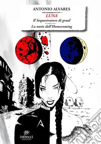 Luna. Il sequestratore di Graal – La notte dell'Homecoming. E-book. Formato EPUB ebook