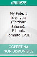 My Ride, I love you (Edizione italiana). E-book. Formato EPUB ebook di Patrick Rangsimant