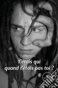 T’étais qui quand t’étais pas toi?. E-book. Formato EPUB ebook