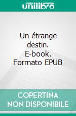 Un étrange destin. E-book. Formato EPUB ebook
