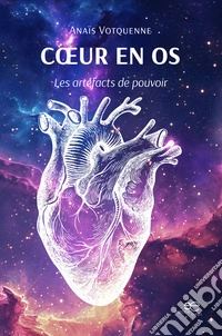 Cœur en os – les artéfacts de pouvoir. E-book. Formato EPUB ebook