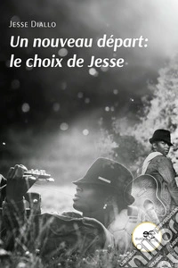Un nouveau départ: le choix de Jesse. E-book. Formato EPUB ebook
