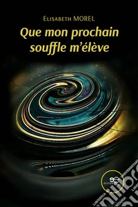 Que mon prochain souffle m’élève. E-book. Formato EPUB ebook