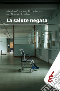 La salute negataQuarant’anni di Sanità pubblica raccontati da chi li ha vissuti. E-book. Formato EPUB ebook