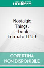 Nostalgic Things. E-book. Formato EPUB ebook