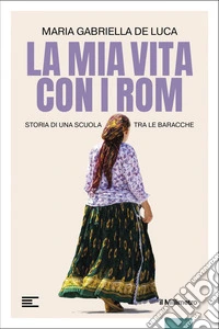La mia vita con i Rom: Storia di una scuola tra le baracche. E-book. Formato EPUB ebook