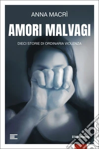 Amori malvagi: Dieci storie di ordinaria violenza. E-book. Formato EPUB ebook