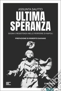 Ultima speranza: Sogni e resistenza nelle periferie di Napoli. E-book. Formato EPUB ebook