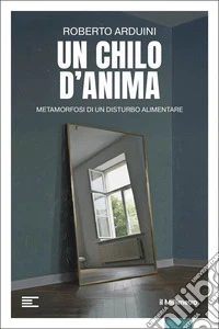 Un chilo d'anima: Metamorfosi di un disturbo alimentare. E-book. Formato EPUB ebook