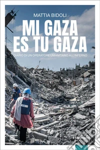 Mi Gaza es Tu Gaza: Diario di un operatore umanitario all'inferno. E-book. Formato EPUB ebook