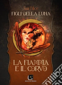 Figli della Luna - La Fiamma e il Corvo. E-book. Formato EPUB ebook