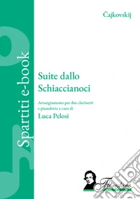 Suite dallo SchiaccianociArrangiamento per due clarinetti e pianoforte. E-book. Formato EPUB ebook