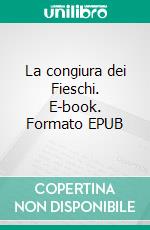 La congiura dei Fieschi. E-book. Formato EPUB ebook