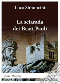 La sciarada dei Beati PaoliQanat Monreale. E-book. Formato EPUB ebook