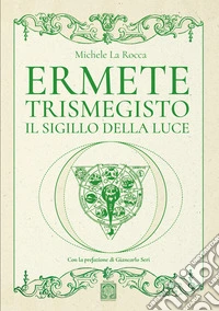 Ermete TrismegistoIl sigillo della Luce. E-book. Formato EPUB ebook