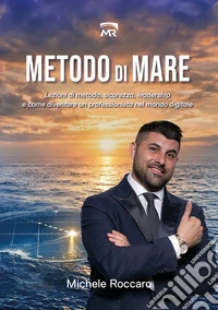 Metodo di MareLezioni di metodo, Sicurezza, Leadership e come diventare un Professionista nel Mondo Digitale. E-book. Formato EPUB ebook