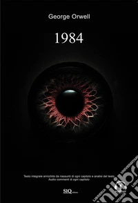1984 - Edizione integrale arricchita da riassunti di ogni capitolo e analisi del testo. Audio commenti di ogni capitolo.. E-book. Formato EPUB ebook
