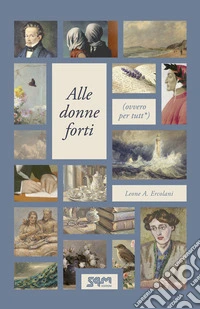 Alle donne forti(ovvero per tutt*). E-book. Formato EPUB ebook