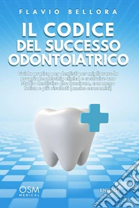 Il codice del successo odontoiatricoGuida pratica per dentisti per migliorare la propria leadership clinica e costruire uno studio dentistico che funziona, con meno fatica e più risultati. E-book. Formato EPUB ebook