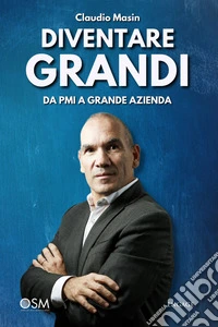 Diventare grandida PMI a GRANDE AZIENDA. E-book. Formato EPUB ebook