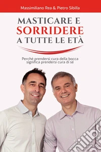 Masticare e sorridere a ogni etàPerché prendersi cura della bocca significa prendersi cura di sé. E-book. Formato EPUB ebook