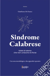 Sindrome CalabreseSolisti di talento  che non uniscono le forze. E-book. Formato EPUB ebook
