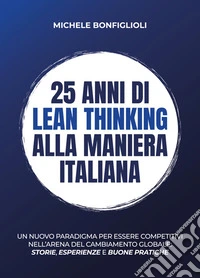 25 anni di lean thinking alla maniera italianaUn nuovo paradigma per essere competitivi nell’arena del cambiamento globale: storie, esperienze e buone pratiche. E-book. Formato EPUB ebook