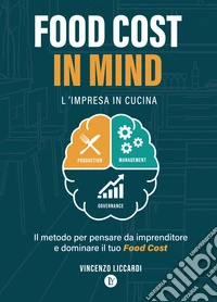 Food Cost in MindL'impresa in cucina. Il Metodo per pensare da imprenditore e dominare il tuo Food Cost. E-book. Formato EPUB ebook