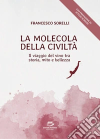 La Molecola della CiviltàIl Viaggio del Vino tra Storia, Mito e Bellezza. E-book. Formato EPUB ebook