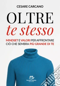 Oltre te stessoMindset e valori per affrontare ciò che sembra più grande di te. E-book. Formato EPUB ebook