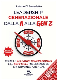 Leadership Generazionale dalla A alla Gen ZCome le alleanze generazionali e le soft skill migliorano le performance aziendali. E-book. Formato EPUB ebook