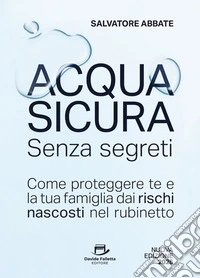 Acqua Sicura Senza segretiCome proteggere te e la tua famiglia dai rischi nascosti nel rubinetto. E-book. Formato EPUB ebook