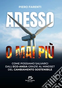 Adesso o mai piùCome possiamo salvarci dall'eco-ansia grazie al mindset del cambiamento sostenibile. E-book. Formato EPUB ebook