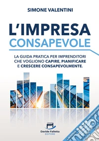 L'Impresa ConsapevoleLa guida pratica per imprenditori che vogliono capire, pianificare e crescere consapevolmente. E-book. Formato EPUB ebook