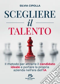 Scegliere il TalentoIl metodo per attrarre il candidato ideale e portare la propria azienda nell'era dell'IA. E-book. Formato EPUB ebook