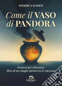 Come il vaso di PandoraPerdersi per ritrovarsi, libro di un viaggio attraverso le emozioni. E-book. Formato EPUB ebook