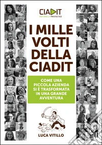 I mille volti della CiaditCome una piccola azienda si è trasformata in una grande avventura. E-book. Formato EPUB ebook