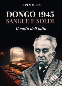 Dongo 1945 Sangue e SoldiIl volto dell'odio. E-book. Formato EPUB ebook