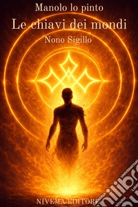 Le Chiavi dei Mondi  Nono Sigillo. E-book. Formato EPUB ebook