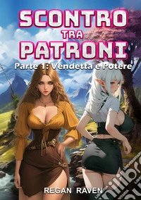 Scontro tra Patroni - Parte 1: Vendetta e Potere. E-book. Formato EPUB ebook