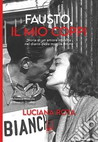 Fausto, il mio CoppiStoria di un amore in salita nel diario della moglie Bruna. E-book. Formato EPUB ebook