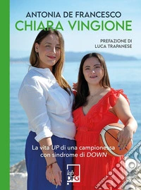 Chiara VingioneLa vita up di una campionessa con sindrome di down. E-book. Formato EPUB ebook