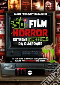 50 Film horror estremi impossibili da guardare. E-book. Formato PDF ebook