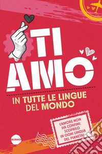 Ti amo in tutte le lingue del mondo. E-book. Formato PDF ebook