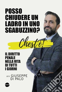 Chest’è - Il diritto penale nella vita di tutti i giorni: Posso chiudere un ladro in uno sgabuzzino?. E-book. Formato EPUB ebook